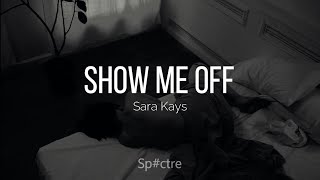 Show me off - Sara Kays Sub español