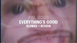 Phil Good - Everything's Good (slowed + reverb)