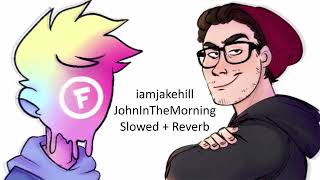 iamjakehill - JohnInTheMorning (Slowed + Reverb)