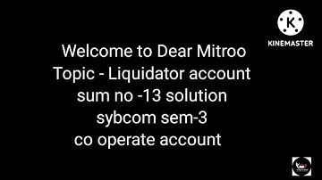 @dearmitroo , SOLUTION OF LIQUIDATOR ACCOUNT SYBCOM SEM-3 VNSGU CO OPERATE ACCOUNT