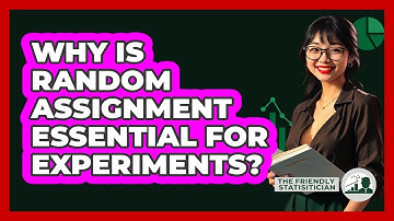 Why Is Random Assignment Essential For Experiments?