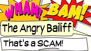 The Angry Bailiff -  Wham! Bam! - That's a SCAM # 12