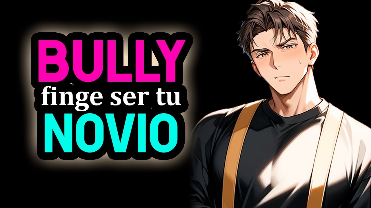 Tu BULLY Finge Ser Tu Novio 👀❤️[Le Gustas Al Wey] [Confesión] [M4F] 