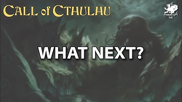 Call of Cthulhu Part 5 - What Next?