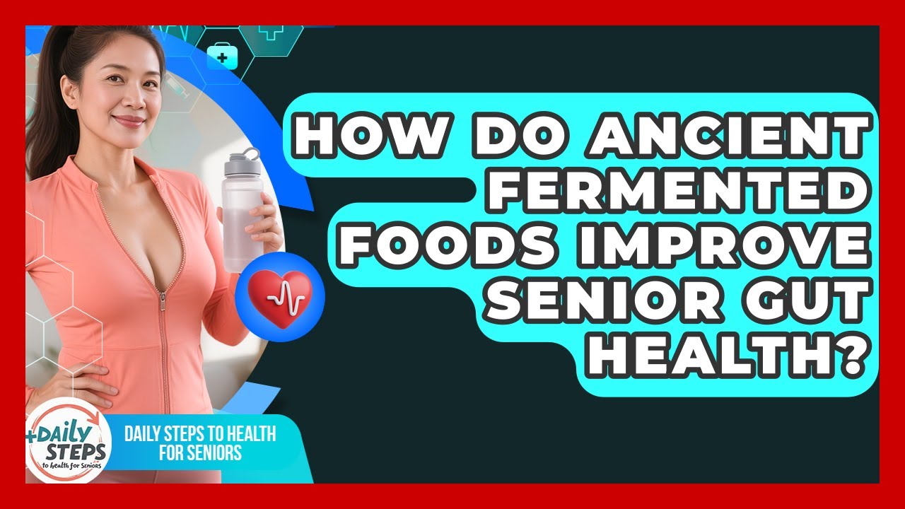 How Do Ancient Fermented Foods Improve Senior Gut Health? - Daily Steps to Health For Seniors