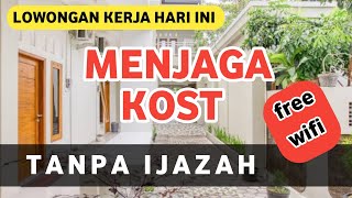 LOWONGAN KERJA HARI INI || MENJAGA KOST TANPA IJAZAH