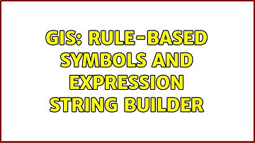 GIS: Rule-based symbols and Expression String Builder