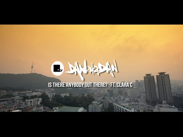 DANakaDAN ft. Clara C - IS THERE ANYBODY OUT THERE (Official Music Video)