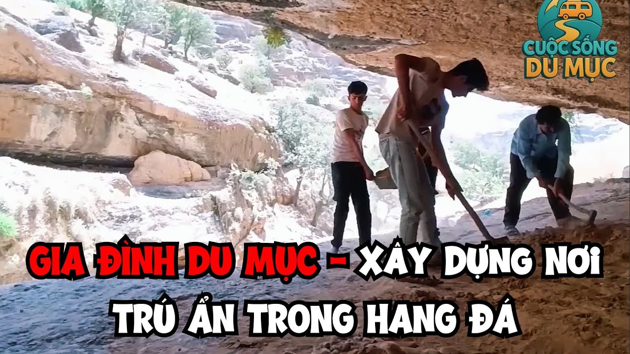 Cuộc Sống Gia Đình Du Mục Xây Dựng Biệt Thự Trú Ẩn Trong Hang Đá
