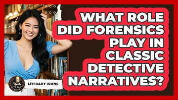 What Role Did Forensics Play In Classic Detective Narratives? - Literary Icons