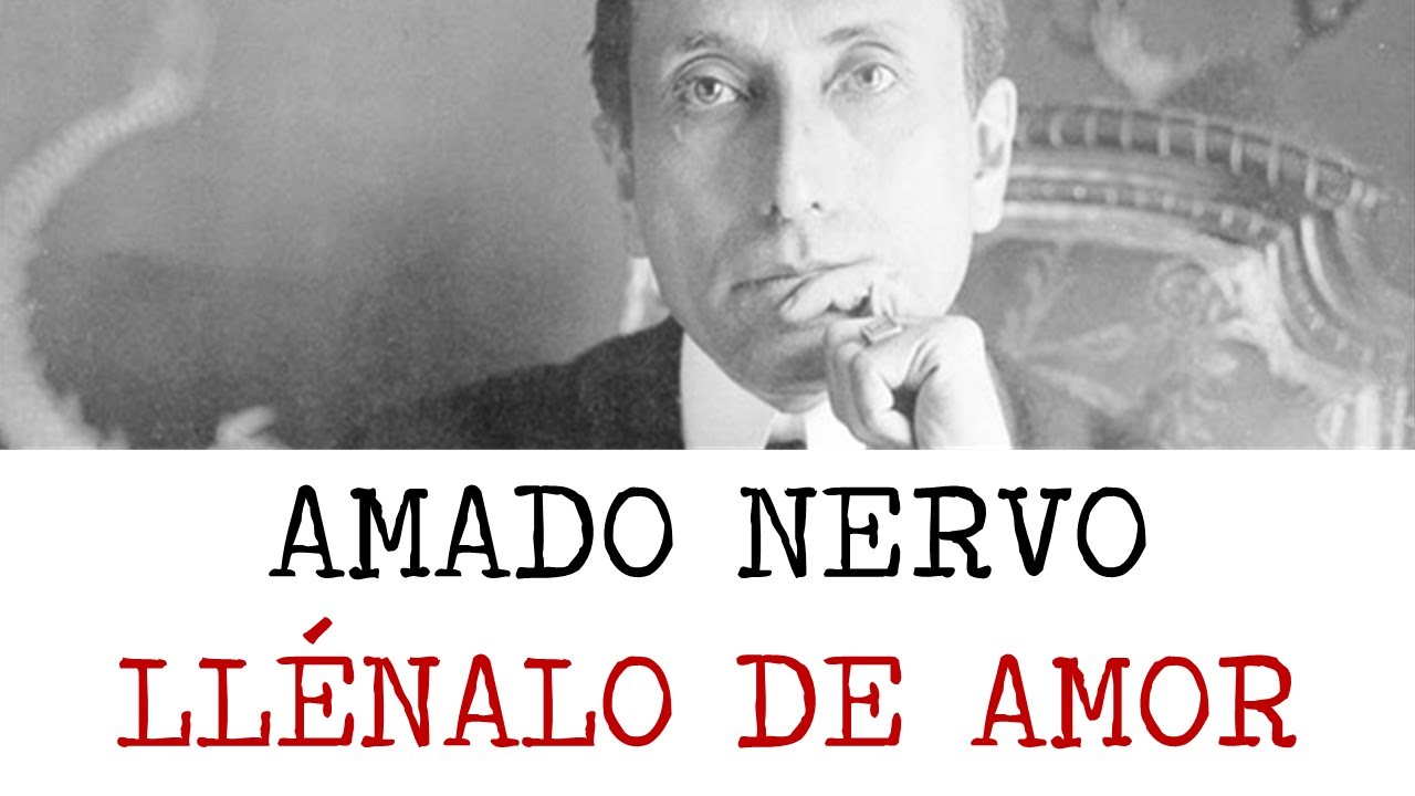 Llénalo de Amor Poemas de Amado Nervo YouTube Llénalo de Amor Poemas de Amado Nervo YouTube