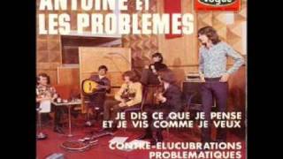 Video thumbnail of "Antoine Et Les Problèmes -[01]- Je Dis Ce Que Je Pense Et Je Vis Comme Je Veux"