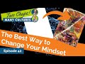 The best way to change your mindset episode 42