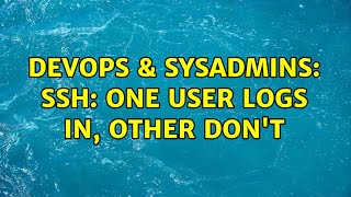 DevOps & SysAdmins: SSH: one user logs in, other don't Profile