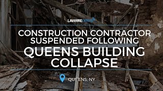 Construction Contractor Suspended Following Queens Building Collapse | Law Wire News | July 2017