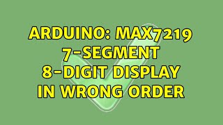 Arduino: MAX7219 7-segment 8-digit display in wrong order
