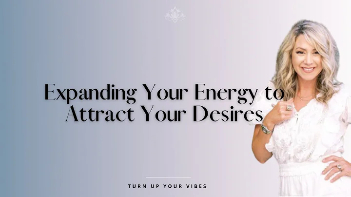 Expanding Your Energy to Attract Your Desires