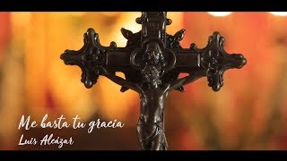 Video voorbeeld van "ME BASTA TU GRACIA - LUIS ALCÁZAR - VIDEO OFICIAL HD MÚSICA CATÓLICA CONTEMPORÁNEA"