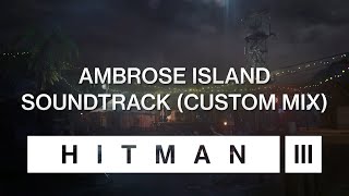 HITMAN 3 Soundtrack - Ambrose Island (Custom Mix)