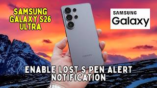 How to Enable Lost S Pen Alert Notification on Samsung Galaxy S26 Ultra