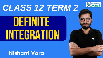 Definite Integration Class 12 Term 2 | 2022 NCERT | Unacademy Atoms | Nishant Vora