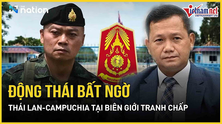 Động thái mới bất ngờ của Thái Lan - Campuchia tại biên giới tranh chấp giữa lúc bùng nổ căng thẳng