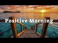 Positive Morning | Wake Up Energy 🌞 Tropical Deep House 2026 | Positive Energy & Good Vibes