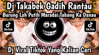 DJ BURUNG LAH PUTIH MARADAI - DJ TAKABEK GADIH RANTAU FULL SONG VIRAL TIKTOK TERBARU 2026 !!️