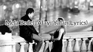 Mela Bedel-Alayı Yalan(lyrics) Resimi