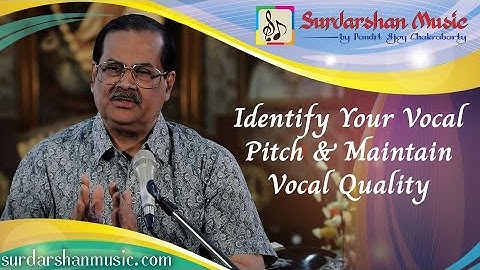 Identify Your Vocal Pitch & Maintain Vocal Quality - Pandit Ajoy Chakrabarty