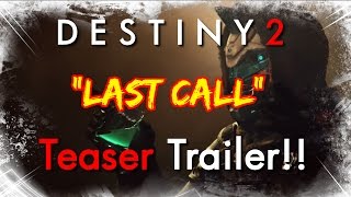 Destiny 2: "Last Call" Teaser Trailer!!