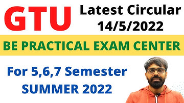 SEMESTER 5,6,7 | BE PRACTICAL EXAM CENTER | GTU LATEST CIRCULAR | 14/5/2022 | SUMMER 2022
