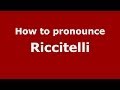 How to pronounce Riccitelli (Italian/Italy) - PronounceNames.com