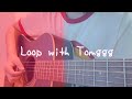 【  Loop with Tomggg  】 さとうもか   ギター弾き語り  〔cover〕