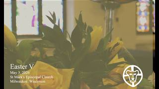 Fifth Sunday of Easter: Holy Eucharist. St Mark's Episcopal Church in Milwaukee WI.