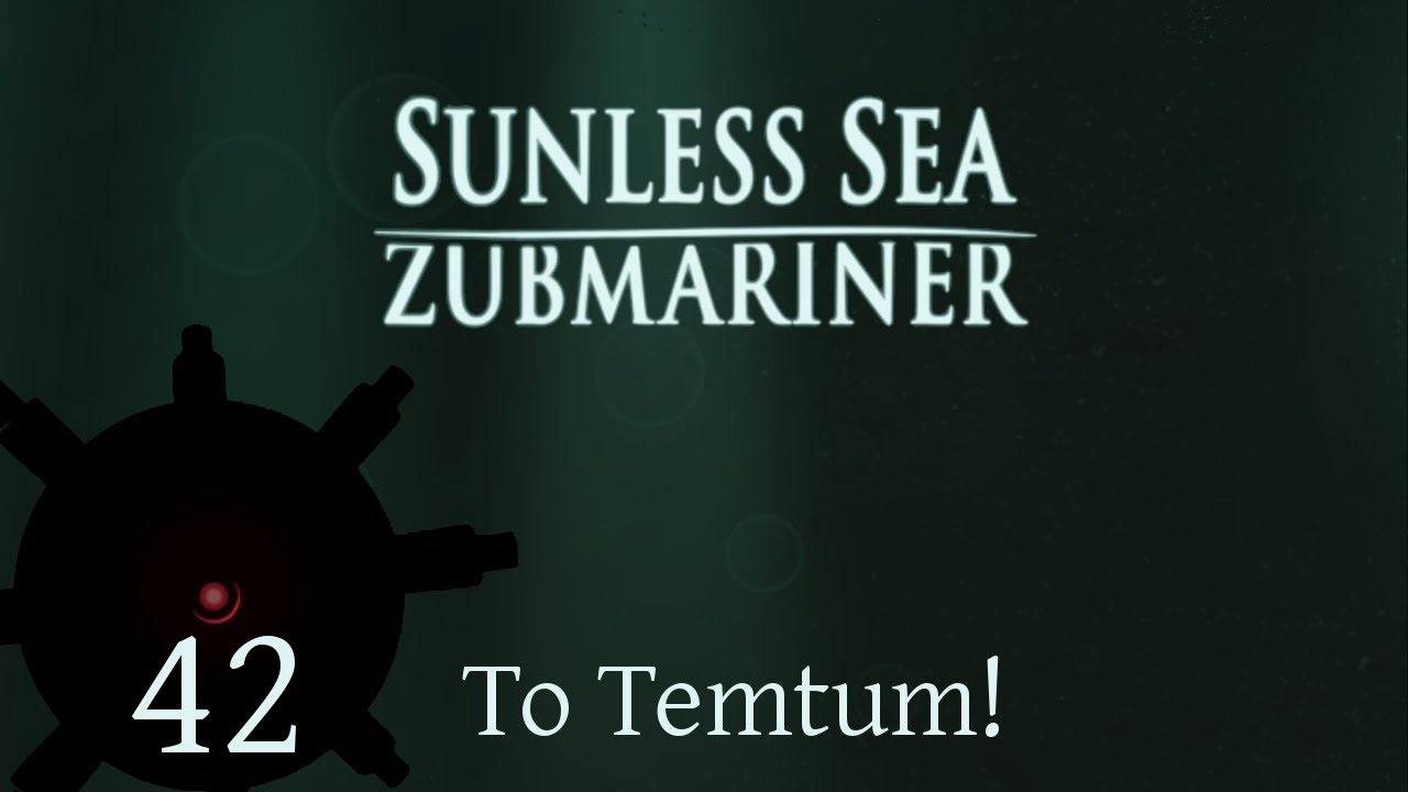 Let's Play Sunless Sea: Zubmariner | Episode 42 | To Temtum!