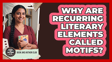 Why Are Recurring Literary Elements Called Motifs?