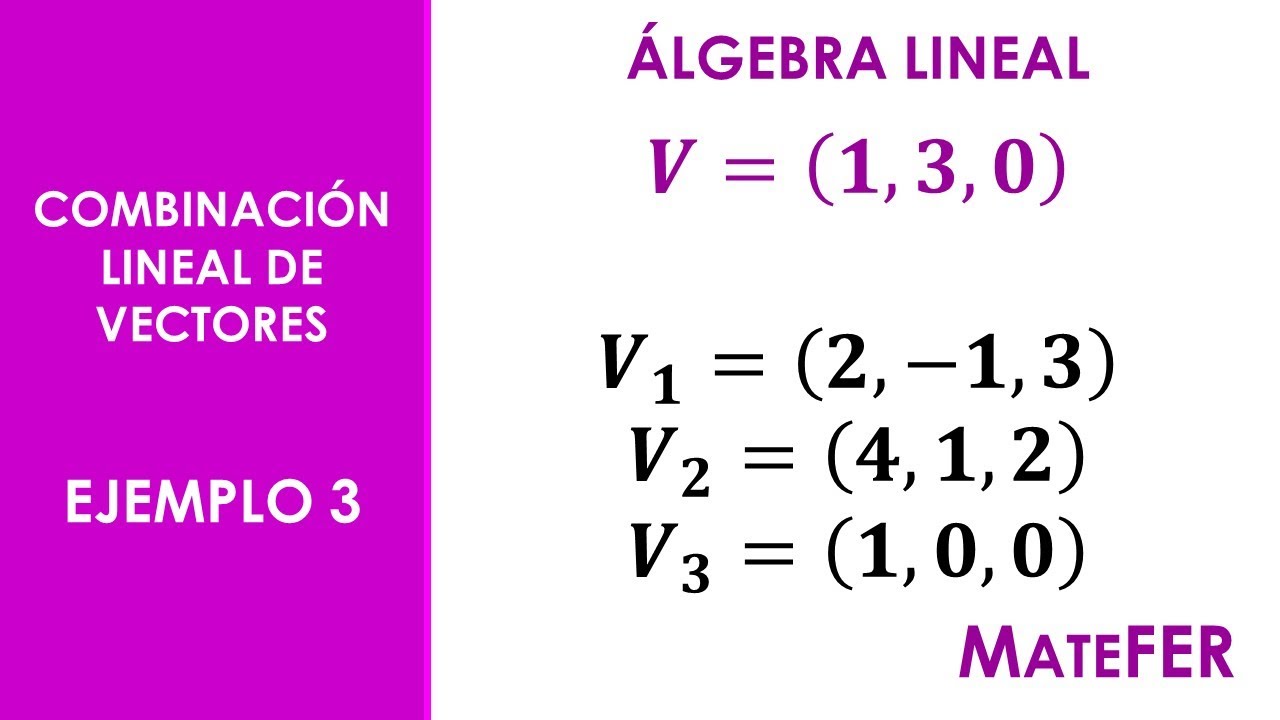Álgebra Lineal - Combinación Lineal de Vectores - EJEMPLO 3 - YouTube