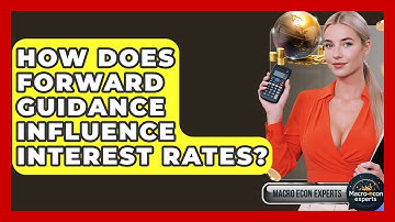 How Does Forward Guidance Influence Interest Rates? - Macroecon Experts
