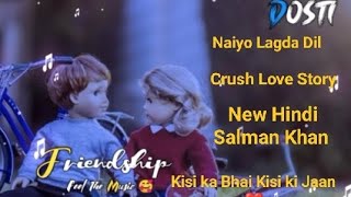 Naiyo Lagda Dil Crush Love Story Song  New Hindi Song  Salman Khan  Kisi ka Bhai Kisi ki Jaan 2023//