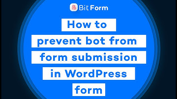 How to prevent bot from form submission in WordPress Form | Bit Form