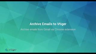Archive emails from Gmail via Chrome extension in Vtiger CRM software