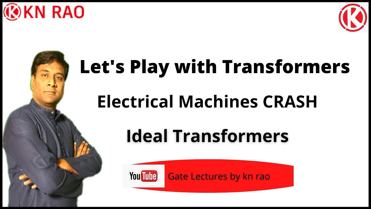 Let's Play with Transformers | Electrical Machines Crash Course | Ideal Transformer | GATE Lectures