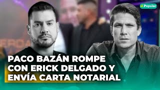 Paco Bazán Envía Carta Notarial A Erick Delgado Tras Ser Despedido De Su Podcast