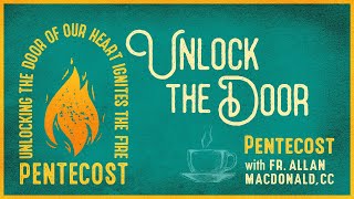 Pentecost - Unlock the Door - BE TRANSFORMED