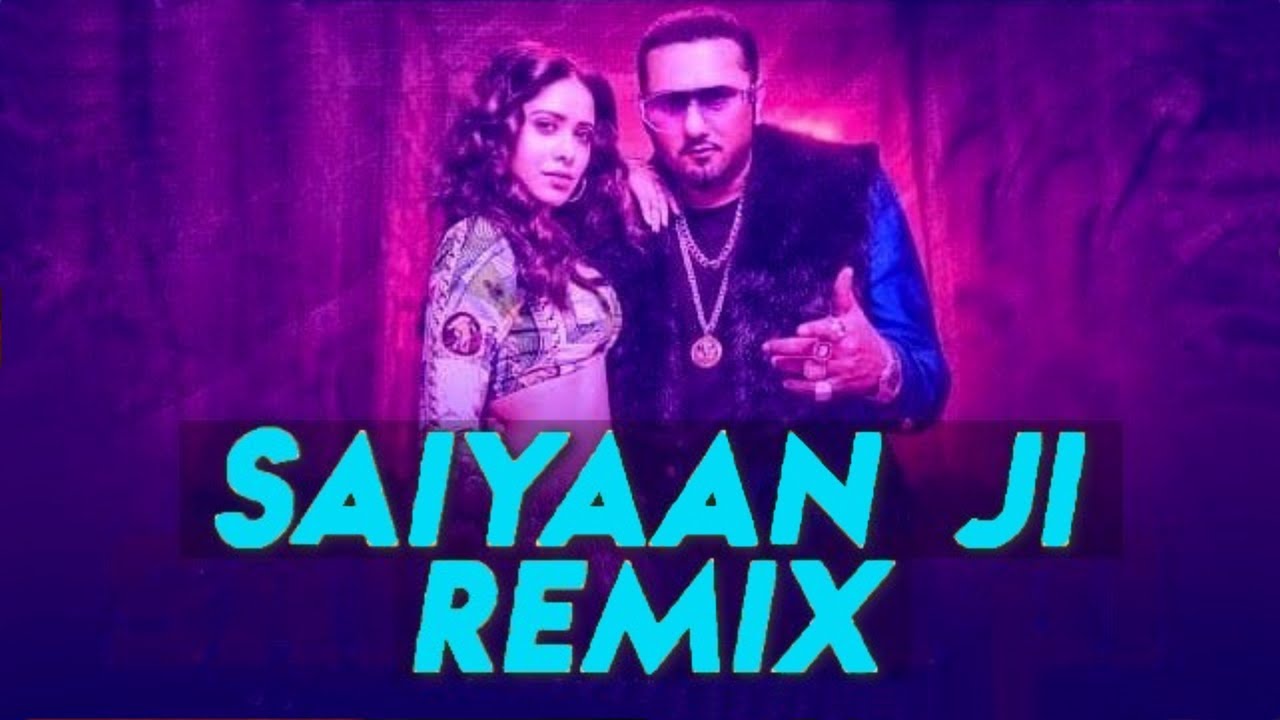 Saiyaan Ji Remix Yo Yo Honey Singh Neha Kakkar Nushrratt Bharuccha 