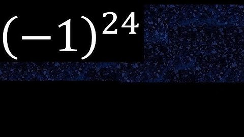minus 1 exponent 24 , -1 power 24 , negative number with parentheses with positive exponent