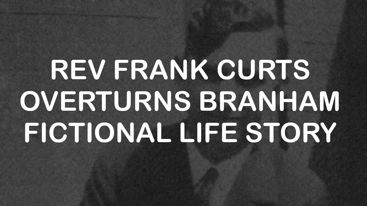 Rev. Frank Curts: William Branham Life Story Overturned