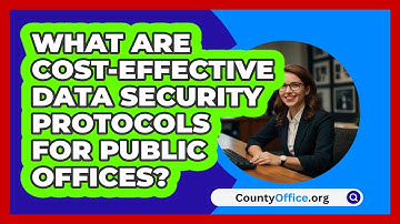 What Are Cost-effective Data Security Protocols For Public Offices? - CountyOffice.org