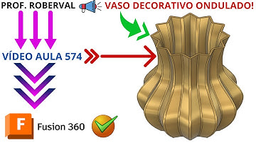 Aula 574 - Modelamento do Vaso Decorativo Ondulado no Fusion 360